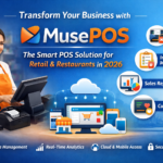 Why MusePOS Is the Smart Choice for Modern Retail & Restaurant Businesses in 2026